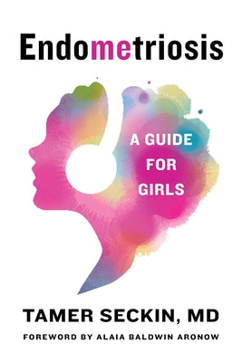 Endometriosis: A Guide for Girls by Seckin, Tamer