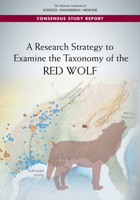 A Research Strategy to Examine the Taxonomy of the Red Wolf by National Academies of Sciences Engineeri