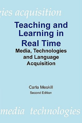 Teaching and Learning in Real Time by Meskill, Carla