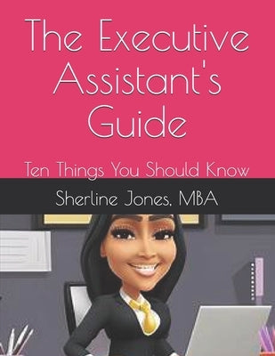 The Executive Assistant's Guide: Ten Things You Should Know by Jones, Mba Sherline Teressa