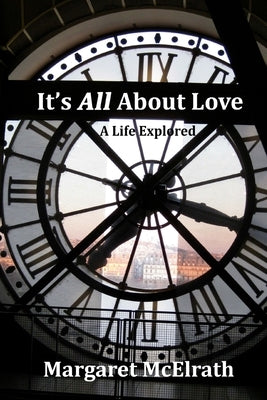 It's All About Love: A Life Explored by McElrath, Margaret