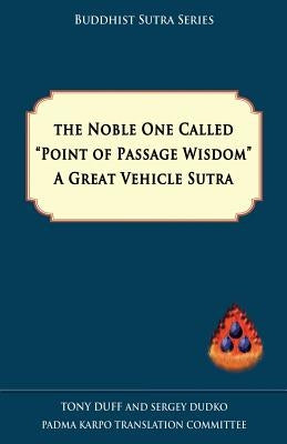 The Noble One Called Point of Passage Wisdom, a Great Vehicle Sutra by Duff, Tony