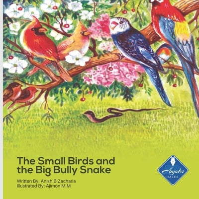 The Small Birds and the Big Bully Snake by B. Zacharia, Anish