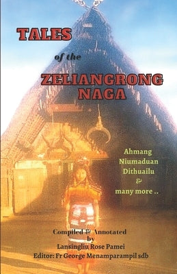 Tales of the Zeliangrong Naga: Ahmang, Niumaduan, Dithuailu and many more... by Menamparampil Sdb Sdb, George