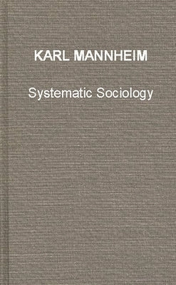 Systematic Sociology: An Introduction to the Study of Society by Mannheim, Karl