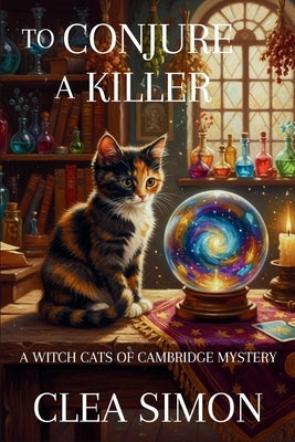 To Conjure a Killer: A Witch Cats of Cambridge Mystery by Simon, Clea