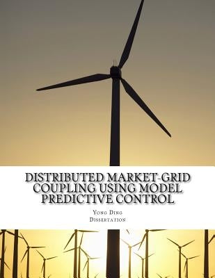 Distributed Market-Grid Coupling Using Model Predictive Control: Dissertation by Ding, Yong