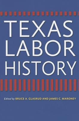 Texas Labor History by Glasrud, Bruce A.