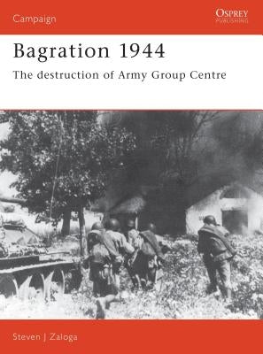 Bagration 1944: The Destruction of Army Group Centre by Zaloga, Steven J.
