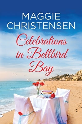 Celebrations in Bellbird Bay by Christensen, Maggie