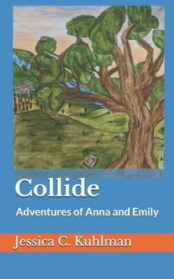 Collide: Adventures of Anna and Emily by Miller, Faith D.