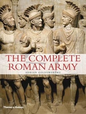 Complete Roman Army by Goldsworthy, Adrian