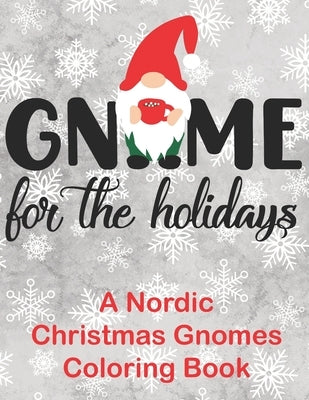 Gnome for the Holidays: A Nordic Christmas Gnomes Coloring Book by Faye, Noella