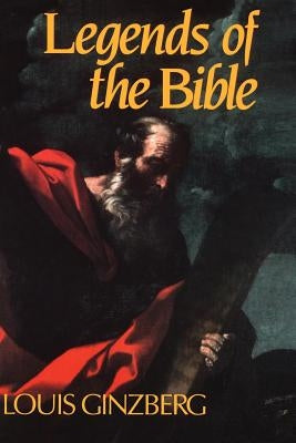 The Legends of the Bible by Ginzberg, Louis