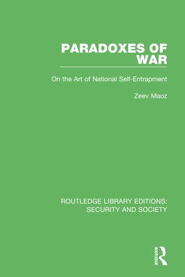 Paradoxes of War: On the Art of National Self-Entrapment by Maoz, Zeev