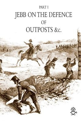 JEBB ON THE DEFENCE OF OUTPOSTS &c by Jebb, J.