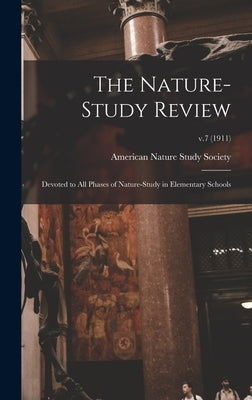 The Nature-study Review: Devoted to All Phases of Nature-study in Elementary Schools; v.7 (1911) by American Nature Study Society