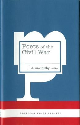 Poets of the Civil War: (american Poets Project #15) by McClatchy, J. D.