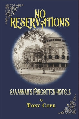 No Reservations: Savannah's Forgotten Hotels by Cope, Tony