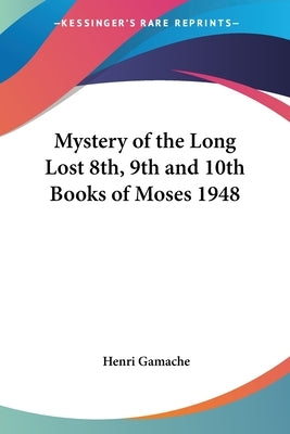 Mystery of the Long Lost 8th, 9th and 10th Books of Moses 1948 by Gamache, Henri