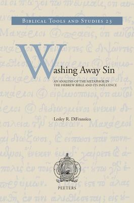 Washing Away Sin: An Analysis of the Metaphor in the Hebrew Bible and Its Influence by Difransico, L. R.