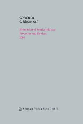 Simulation of Semiconductor Processes and Devices 2004 by Wachutka, Gerhard