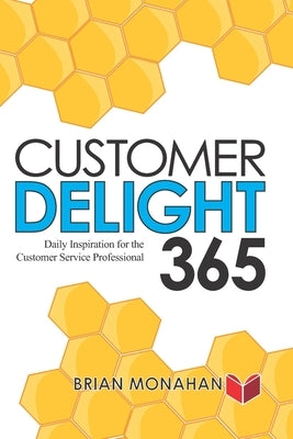 Customer Delight 365: Daily Inspiration for the Customer Service Professional by Monahan, Brian