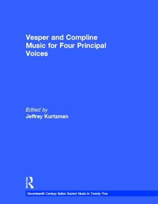 Vesper and Compline Music for Four Principal Voices: Agostino Agazzari, Giovanni Francesco Anerio, Giovanni Battista Biondi Da Cesena, Maurizio Cazzat by Kurtzman, Jeffrey