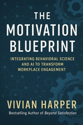 The Motivation Blueprint: Integrating Behavioral Science and AI to Transform Workplace Engagement by Publishing, Reactive
