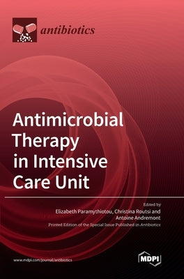 Antimicrobial Therapy in Intensive Care Unit by Paramythiotou, Elizabeth