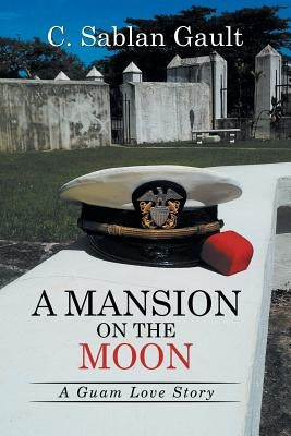 A Mansion on the Moon: A Guam Love Story by Gault, C. Sablan