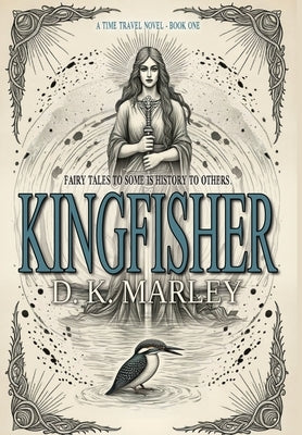 Kingfisher: An Epic Time Travel from WWI to Camelot by Marley, D. K.