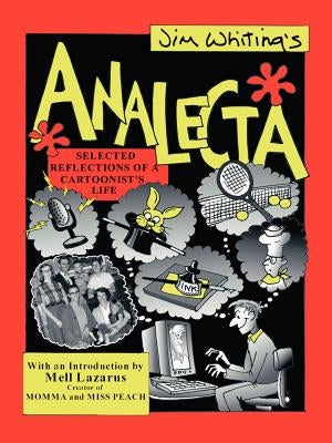 Analecta: Selected Reflections of a Cartoonist's Life by Whiting, Jim
