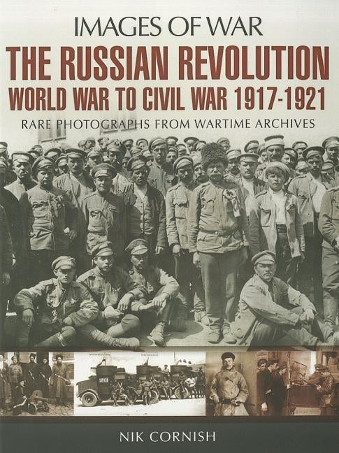 The Russian Revolution: World War to Civil War, 1917-1921 by Cornish, Nik