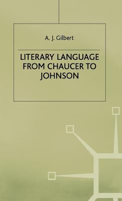 Literary Language from Chaucer to Johnson by Gilbert, A. J.
