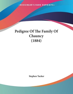 Pedigree Of The Family Of Chauncy (1884) by Tucker, Stephen