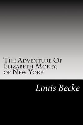 The Adventure Of Elizabeth Morey, of New York by Becke, Louis