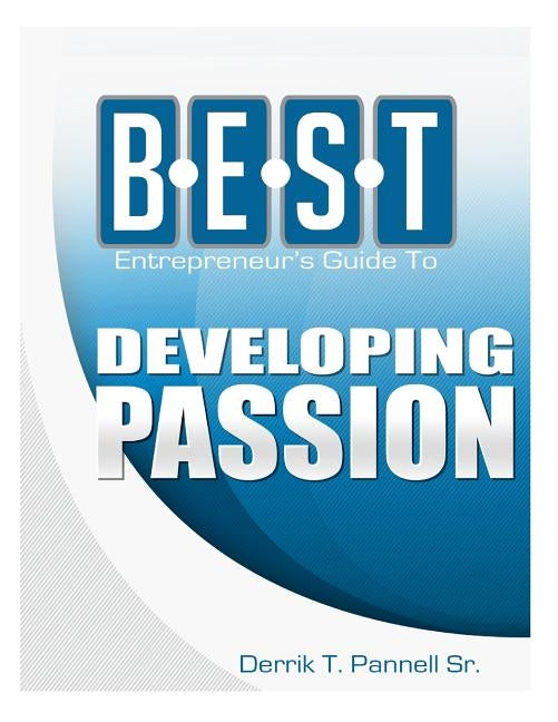 BEST Entrepreneur's Guide to Developing Passion by Pannell Sr, Derrik T.