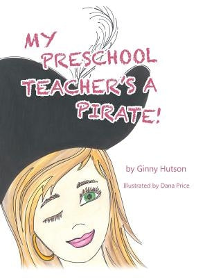 My Preschool Teacher's a Pirate! by Hutson, Ginny