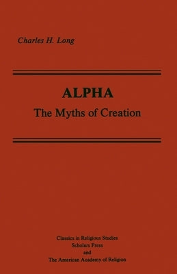 Alpha: The Myths of Creation by Long, Charles H.