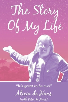 The Story of My Life: It's great to be me! by de Haas, Alicia N.