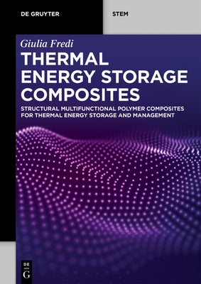 Thermal Energy Storage Composites: Multifunctional Structural Polymer Composites for Thermal Energy Storage and Management by Fredi, Giulia