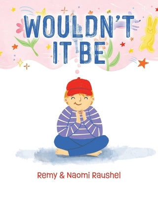 Wouldn't It Be by Raushel, Remy
