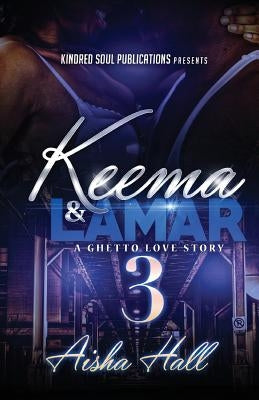 Keema & Lamar 3 A Ghetto Love Story by Hall, Aisha
