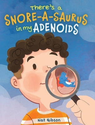 There's a Snore-a-saurus in My Adenoids: An Adenoid Surgery Book for Kids by Gibson, Nat
