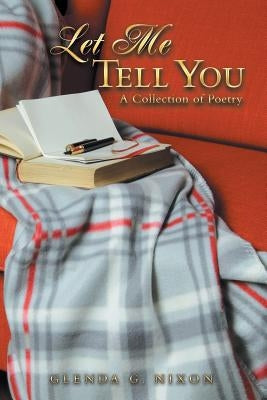 Let Me Tell You: A Collection of Poetry by Nixon, Glenda G.