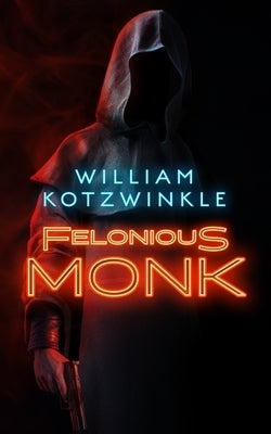 Felonious Monk by Kotzwinkle, William