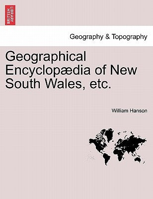 Geographical Encyclopædia of New South Wales, etc. by Hanson, William