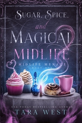 Sugar, Spice, and Magical Midlife by West, Tara