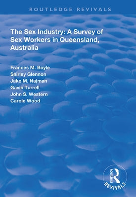 The Sex Industry: A Survey of Sex Workers in Queensland, Australia by Boyle, Frances